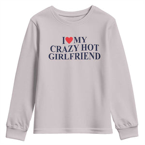 I Love My Girlfriend Youth Sweatshirt Funny Gift for Him Boyfriend Valentine Hot Girlfriend TS10 Ice Gray Print Your Wear