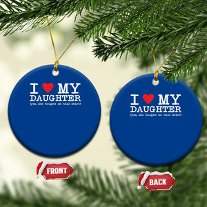 I Love My Daughter Ceramic Ornament Funny Mom Dad Gift From Daughter Classic Logo TS10 1pc Blue Print Your Wear
