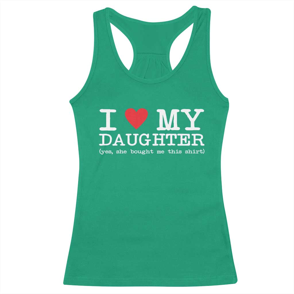 I Love My Daughter Racerback Tank Top Funny Mom Dad Gift From Daughter Classic Logo TS10 Irish Green Print Your Wear
