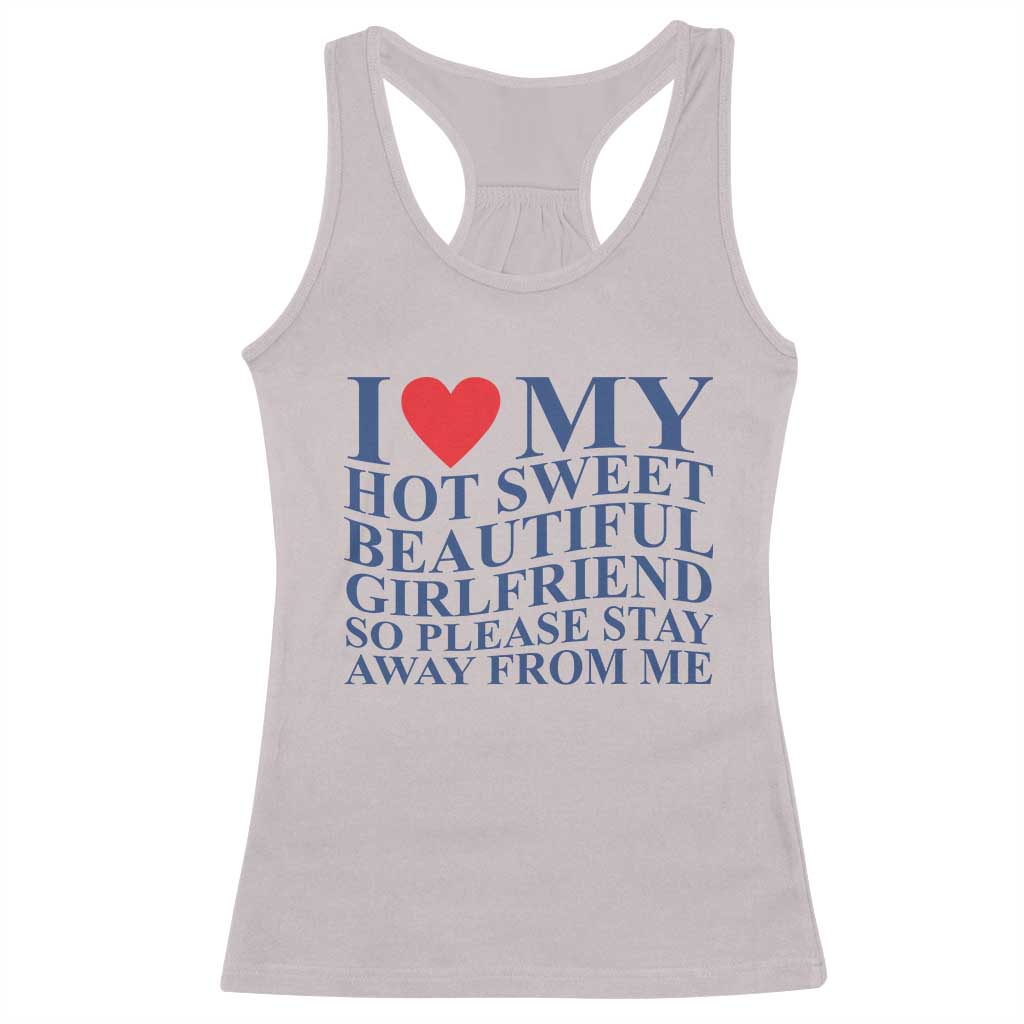 I Love My Hot Girlfriend Racerback Tank Top Funny Gift for Him Boyfriend Valentine TS10 Ice Gray Print Your Wear