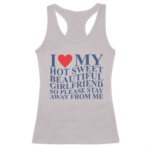 I Love My Hot Girlfriend Racerback Tank Top Funny Gift for Him Boyfriend Valentine TS10 Ice Gray Print Your Wear
