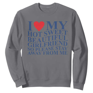 I Love My Hot Girlfriend Sweatshirt Funny Gift for Him Boyfriend Valentine TS10 Charcoal Print Your Wear