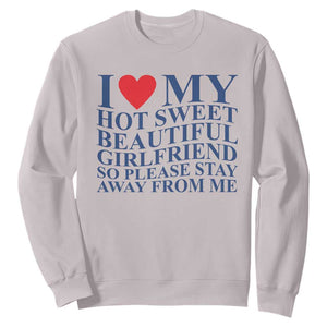 I Love My Hot Girlfriend Sweatshirt Funny Gift for Him Boyfriend Valentine TS10 Ice Gray Print Your Wear