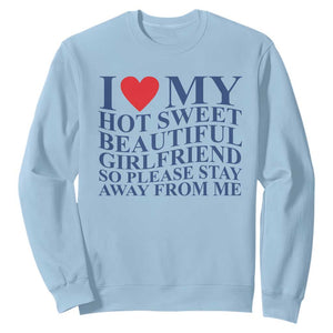 I Love My Hot Girlfriend Sweatshirt Funny Gift for Him Boyfriend Valentine TS10 Light Blue Print Your Wear