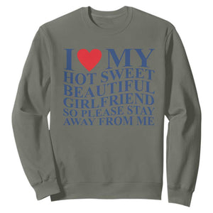 I Love My Hot Girlfriend Sweatshirt Funny Gift for Him Boyfriend Valentine TS10 Military Green Print Your Wear