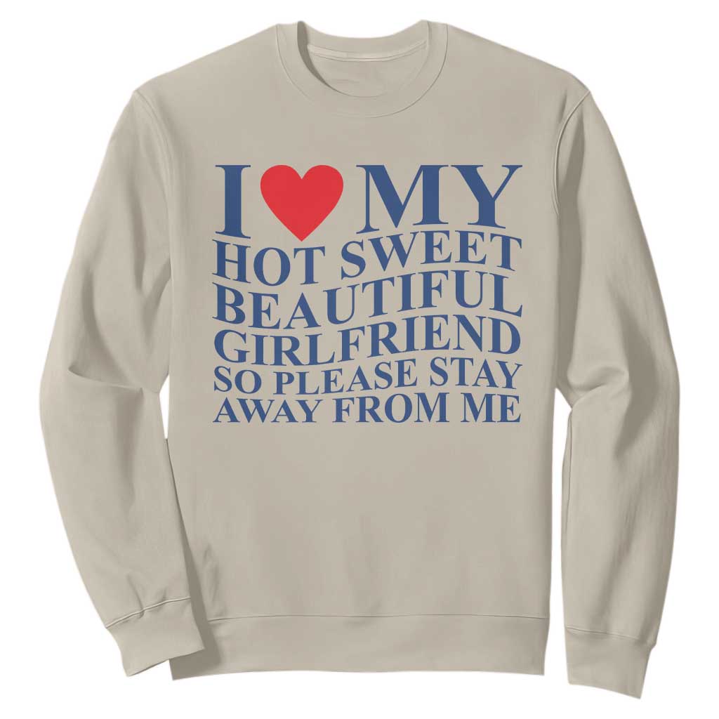 I Love My Hot Girlfriend Sweatshirt Funny Gift for Him Boyfriend Valentine TS10 Sand Print Your Wear