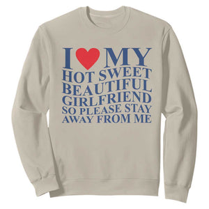 I Love My Hot Girlfriend Sweatshirt Funny Gift for Him Boyfriend Valentine TS10 Sand Print Your Wear