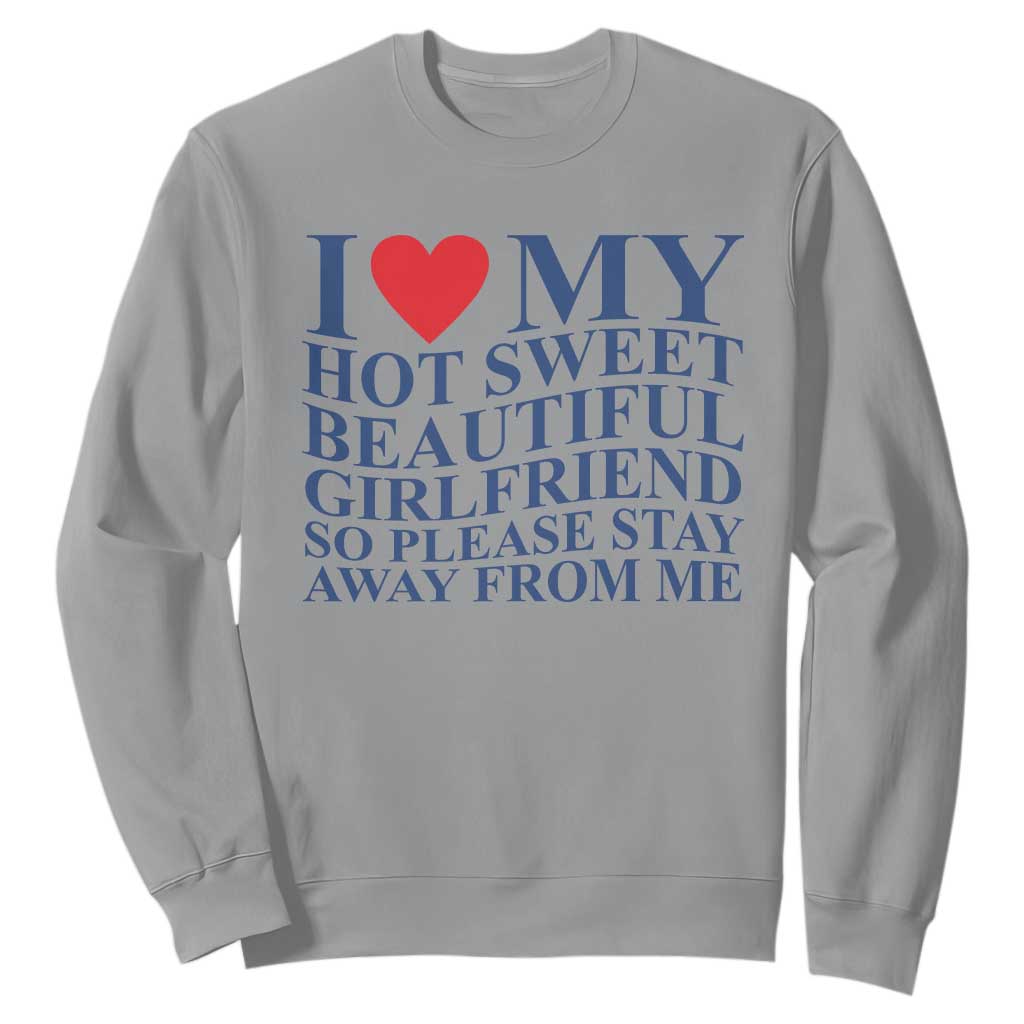I Love My Hot Girlfriend Sweatshirt Funny Gift for Him Boyfriend Valentine TS10 Sport Gray Print Your Wear