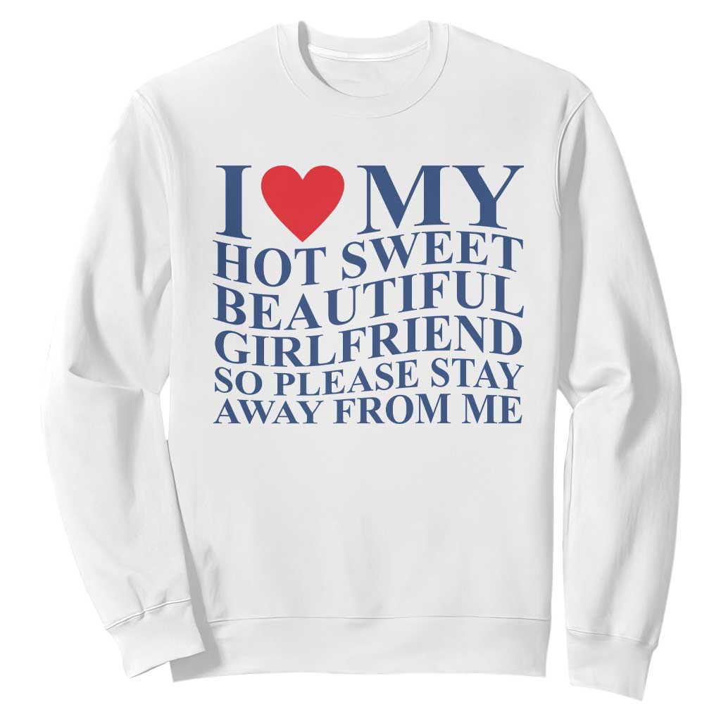 I Love My Hot Girlfriend Sweatshirt Funny Gift for Him Boyfriend Valentine TS10 White Print Your Wear