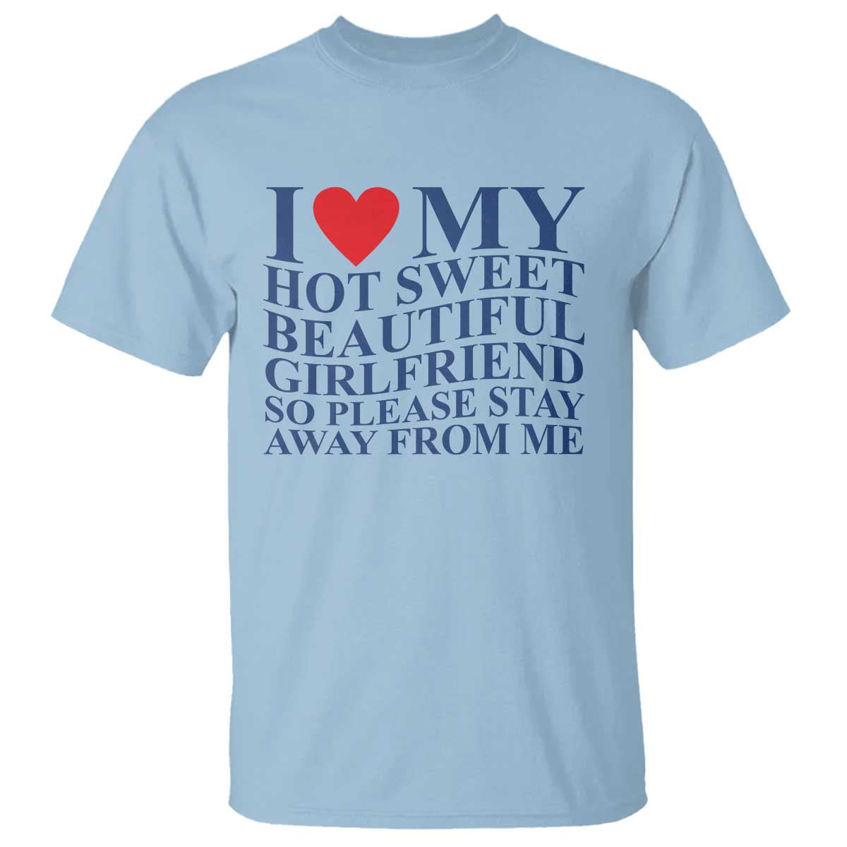 I Love My Hot Girlfriend T Shirt Funny Gift for Him Boyfriend Valentine TS10 Light Blue Print Your Wear