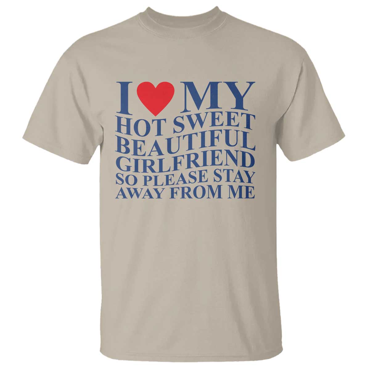 I Love My Hot Girlfriend T Shirt Funny Gift for Him Boyfriend Valentine TS10 Sand Print Your Wear