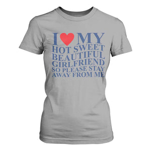 I Love My Hot Girlfriend T Shirt For Women Funny Gift for Him Boyfriend Valentine TS10 Sport Gray Print Your Wear