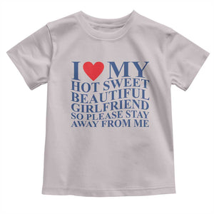 I Love My Hot Girlfriend Toddler T Shirt Funny Gift for Him Boyfriend Valentine TS10 Ice Gray Print Your Wear