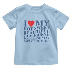 I Love My Hot Girlfriend Toddler T Shirt Funny Gift for Him Boyfriend Valentine TS10 Light Blue Print Your Wear