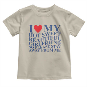 I Love My Hot Girlfriend Toddler T Shirt Funny Gift for Him Boyfriend Valentine TS10 Sand Print Your Wear