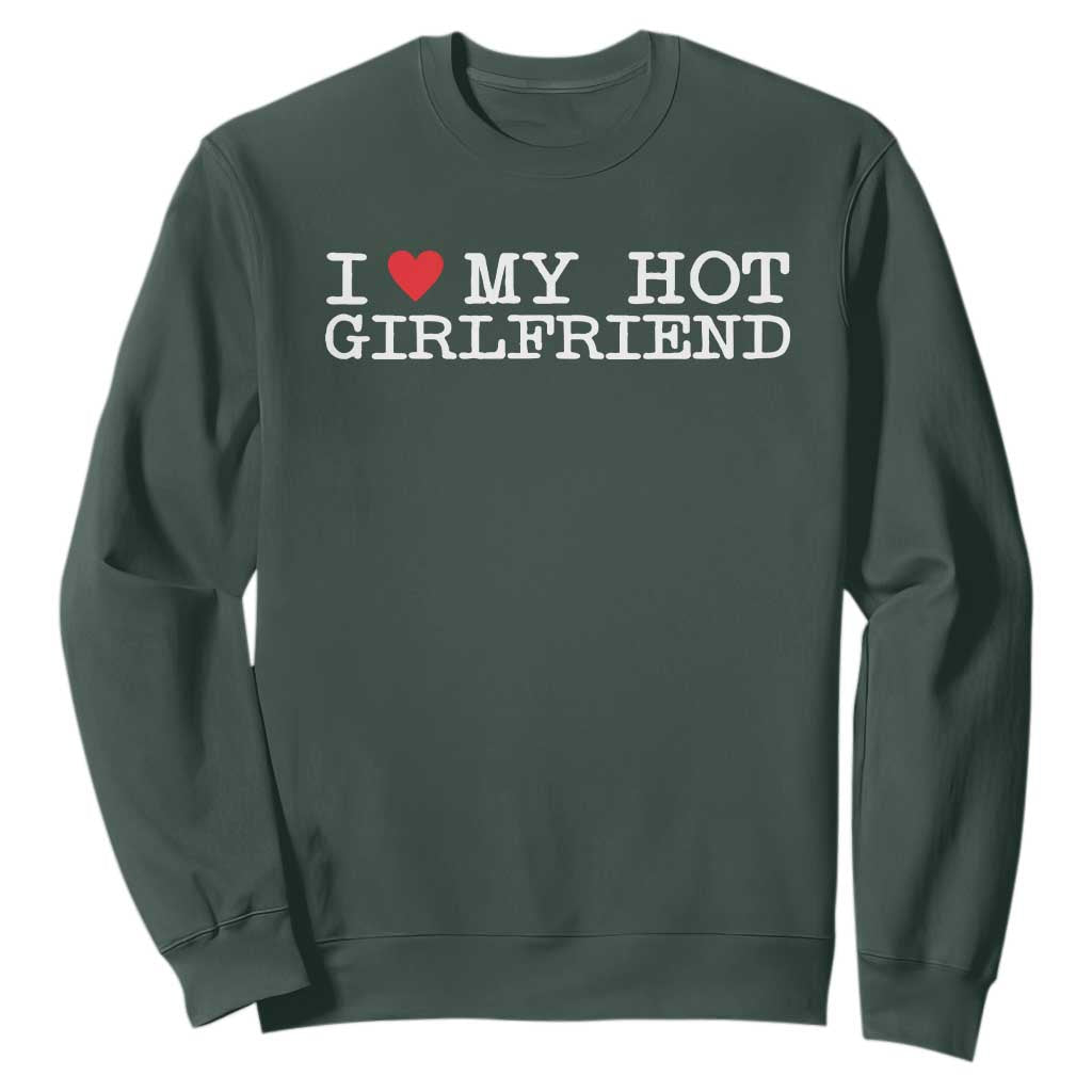 I Love My Hot Girlfriend Sweatshirt Valentines Day Gifts For Boyfriend TS10 Dark Forest Green Print Your Wear
