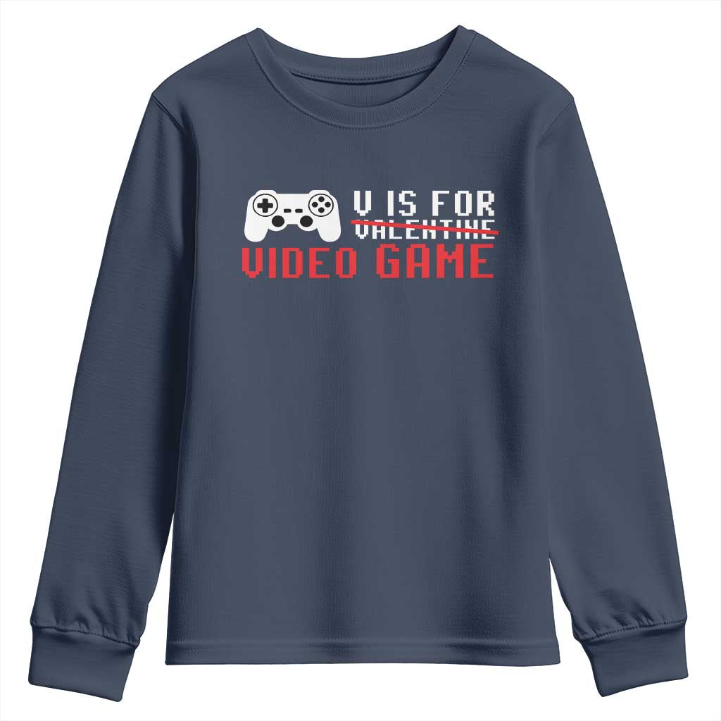 Valentines Day Gamers Youth Sweatshirt V Is For Video Games Gamer TS10 Navy Print Your Wear