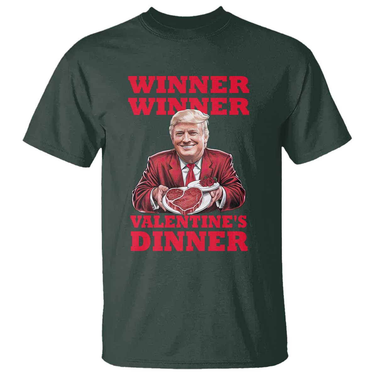 Trump Valentine T Shirt Winner Valentine Dinner TS10 Dark Forest Green Print Your Wear