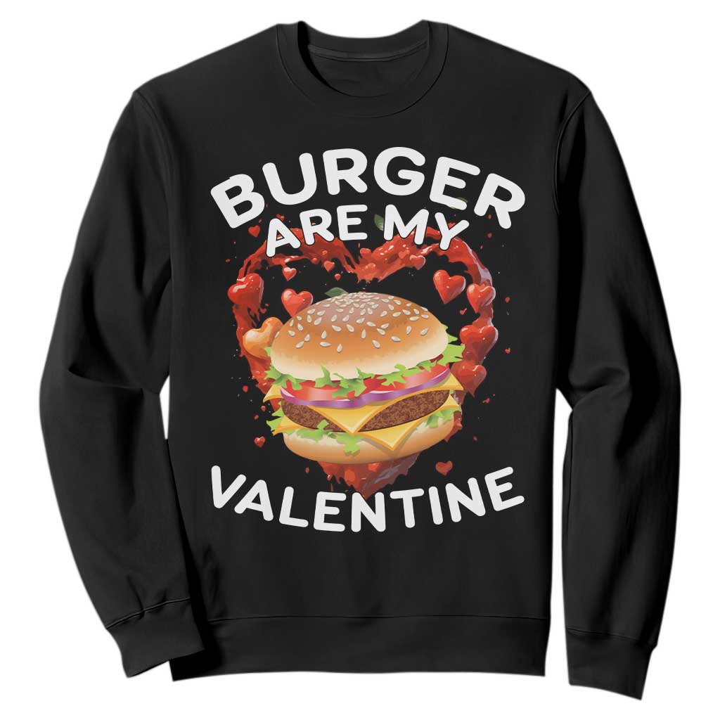 Burger Is My Valentine Funny Valentines Day Sweatshirt TS10 Black Print Your Wear