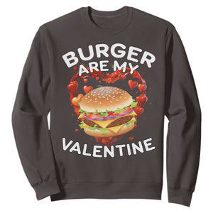 Burger Is My Valentine Funny Valentines Day Sweatshirt TS10 Dark Chocolate Print Your Wear