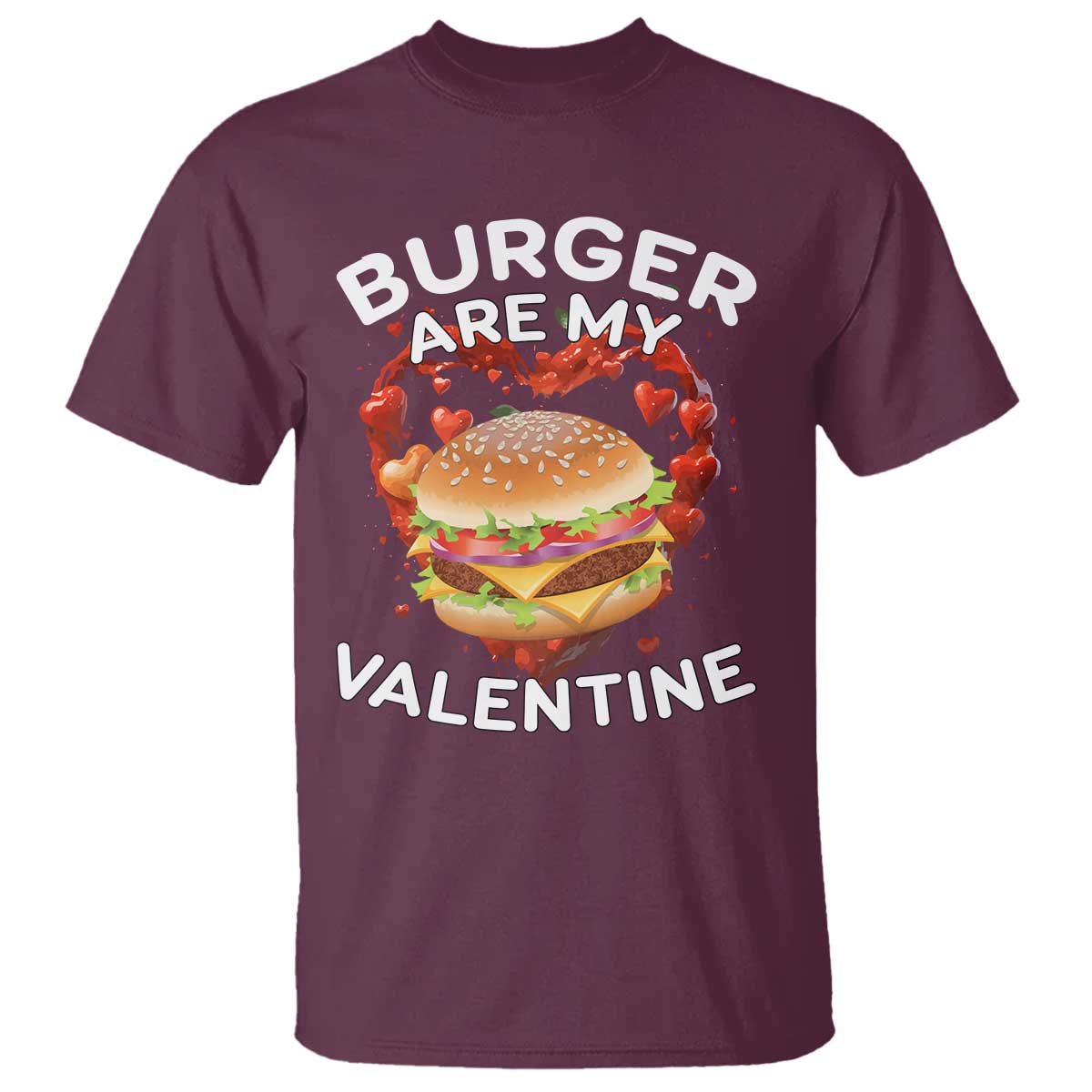 Burger Is My Valentine Funny Valentines Day T Shirt TS10 Maroon Print Your Wear