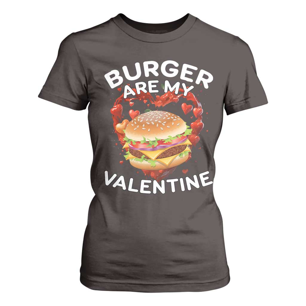 Burger Is My Valentine Funny Valentines Day T Shirt For Women TS10 Dark Chocolate Print Your Wear