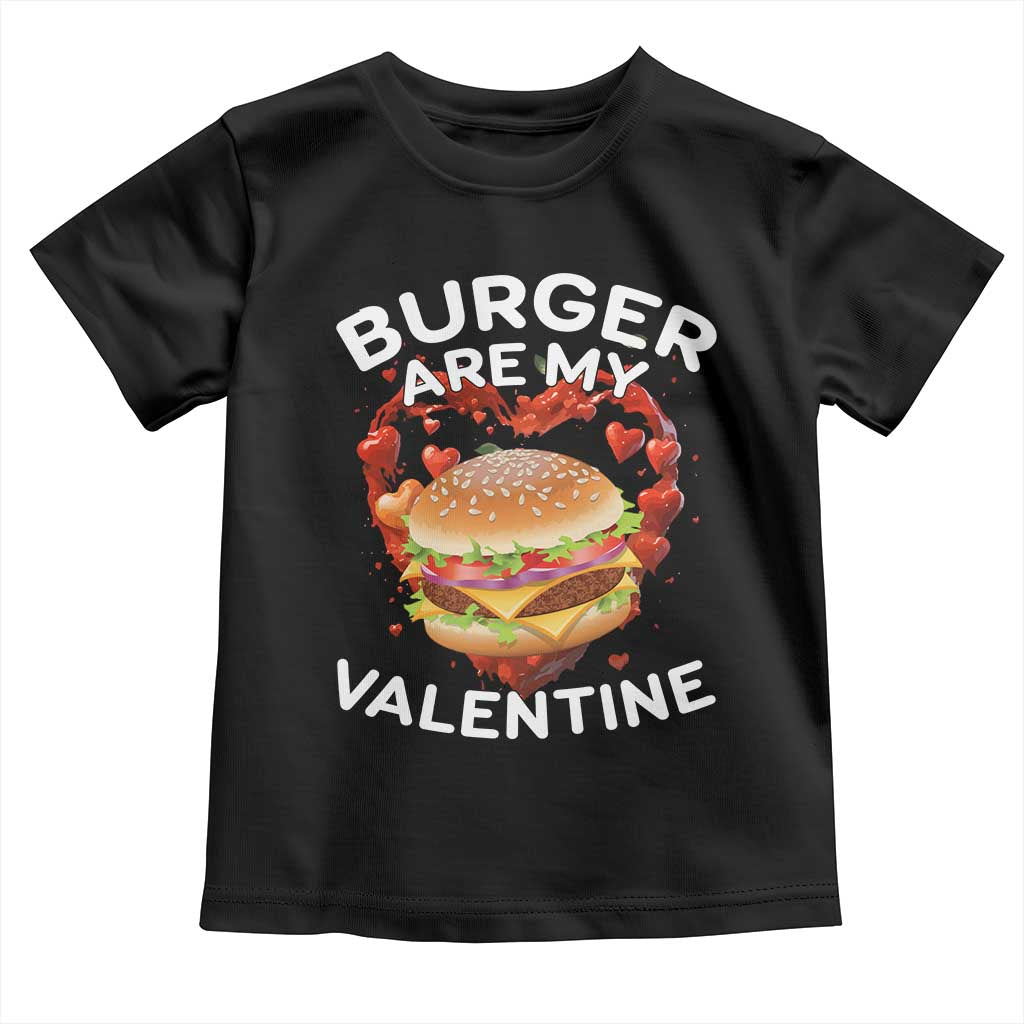 Burger Is My Valentine Funny Valentines Day Toddler T Shirt TS10 Black Print Your Wear