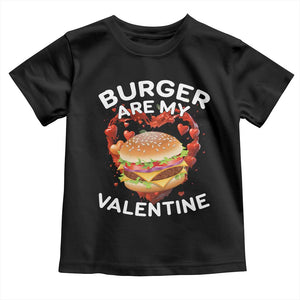 Burger Is My Valentine Funny Valentines Day Toddler T Shirt TS10 Black Print Your Wear