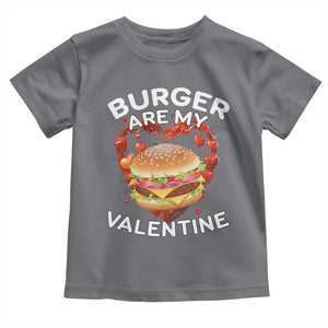 Burger Is My Valentine Funny Valentines Day Toddler T Shirt TS10 Charcoal Print Your Wear