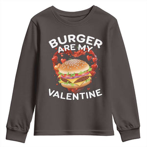 Burger Is My Valentine Funny Valentines Day Youth Sweatshirt TS10 Dark Chocolate Print Your Wear
