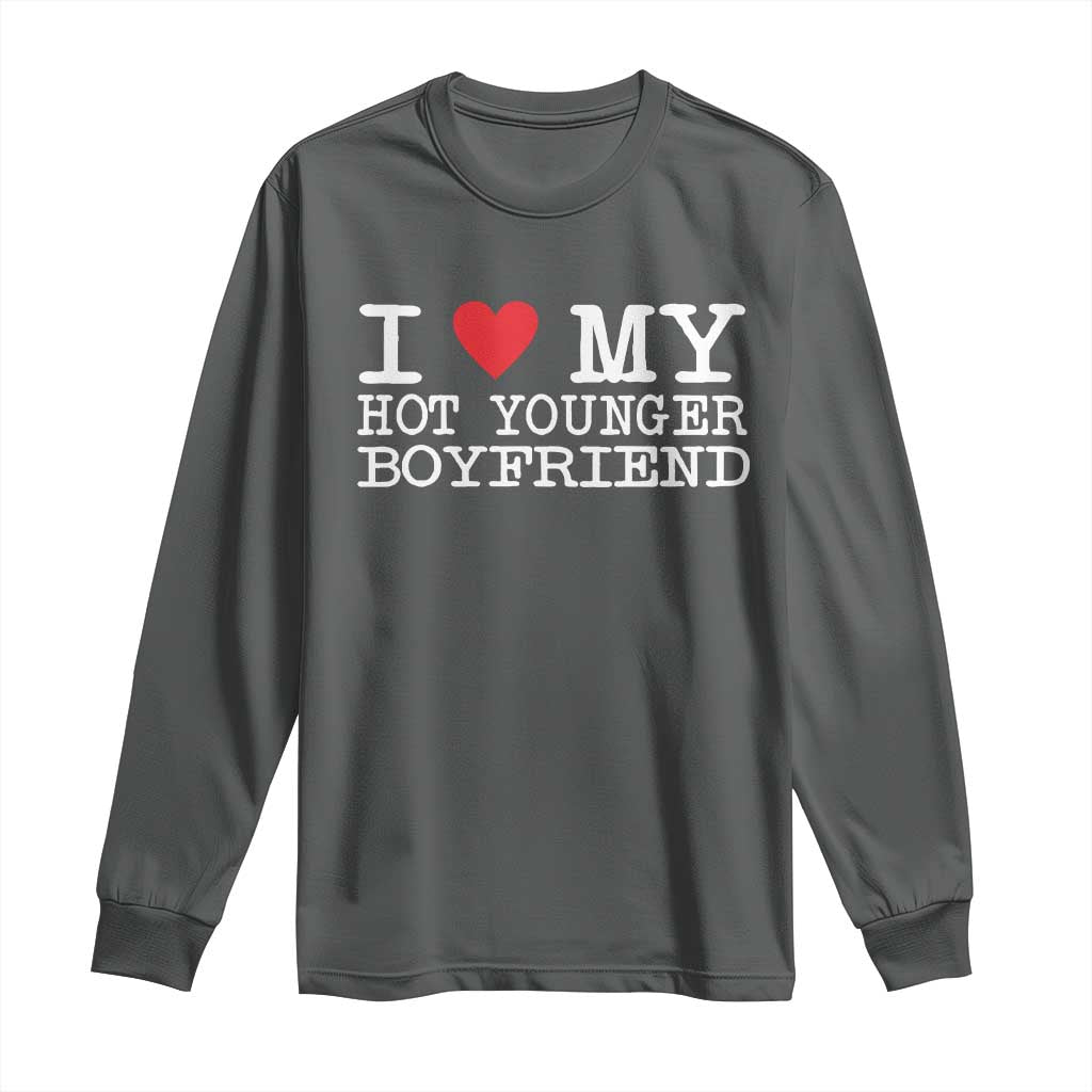 I Love My Hot Younger Boyfriend Long Sleeve Shirt TS10 Dark Heather Print Your Wear