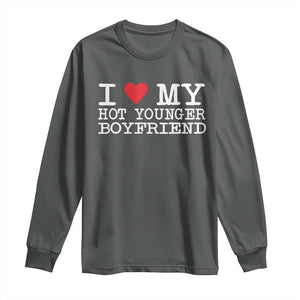 I Love My Hot Younger Boyfriend Long Sleeve Shirt TS10 Dark Heather Print Your Wear