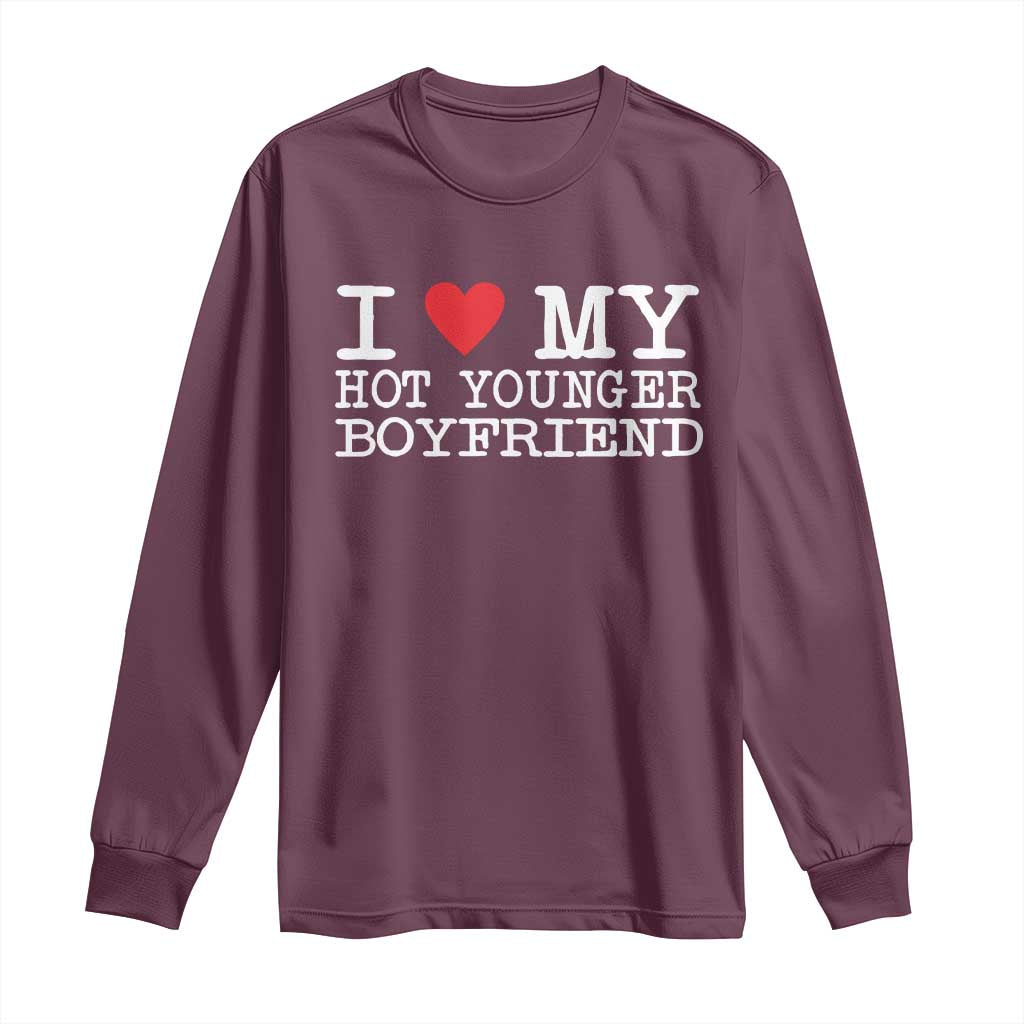 I Love My Hot Younger Boyfriend Long Sleeve Shirt TS10 Maroon Print Your Wear