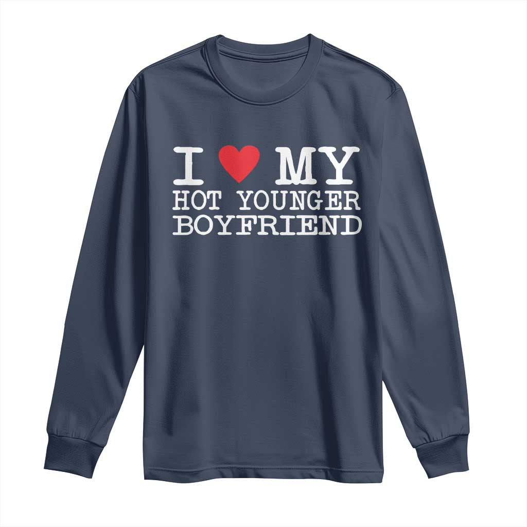 I Love My Hot Younger Boyfriend Long Sleeve Shirt TS10 Navy Print Your Wear