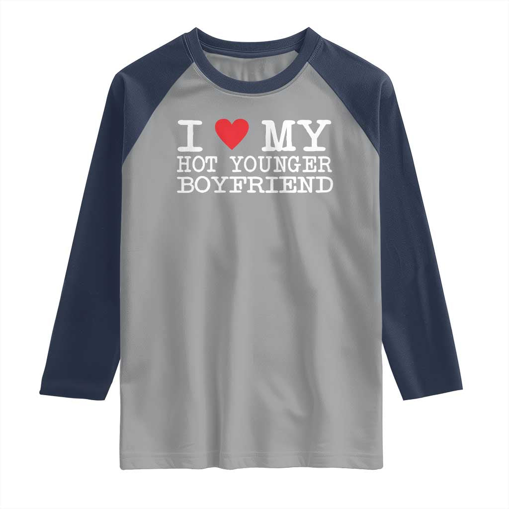 I Love My Hot Younger Boyfriend Raglan Shirt TS10 Sport Gray Navy Print Your Wear