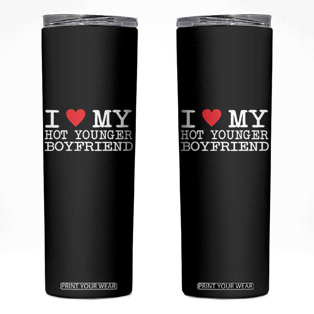 I Love My Hot Younger Boyfriend Skinny Tumbler TS10 Black Print Your Wear