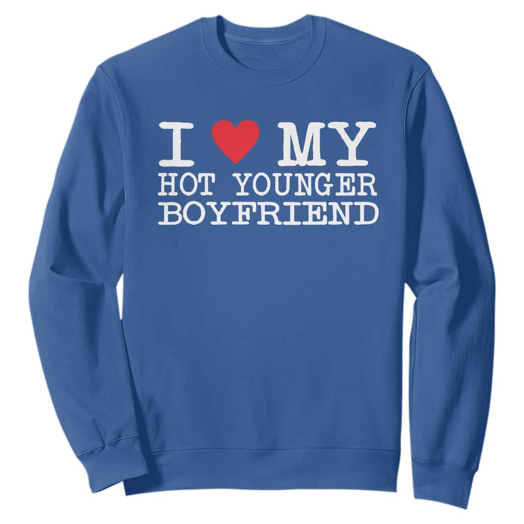 I Love My Hot Younger Boyfriend Sweatshirt TS10 Royal Blue Print Your Wear