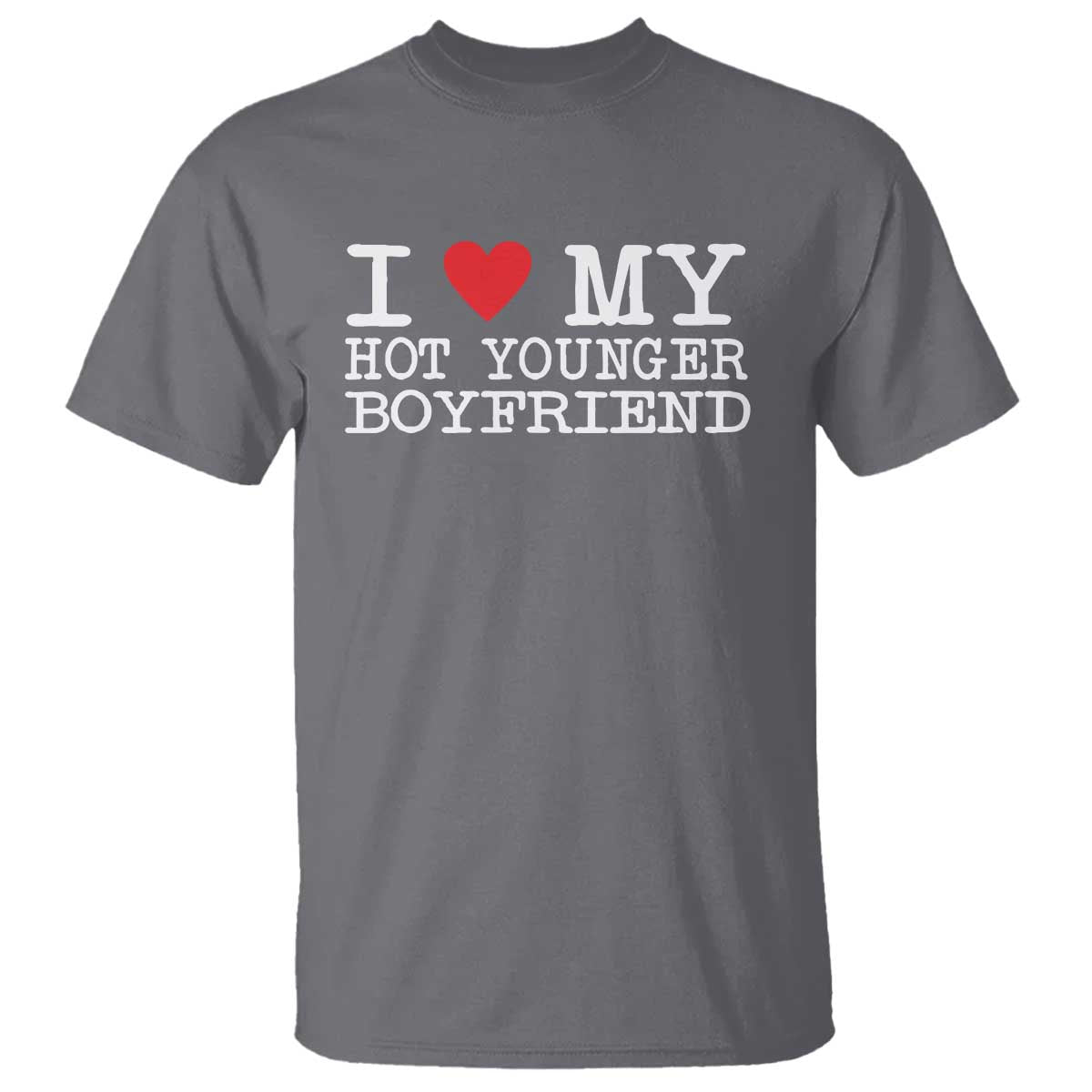 I Love My Hot Younger Boyfriend T Shirt TS10 Charcoal Print Your Wear