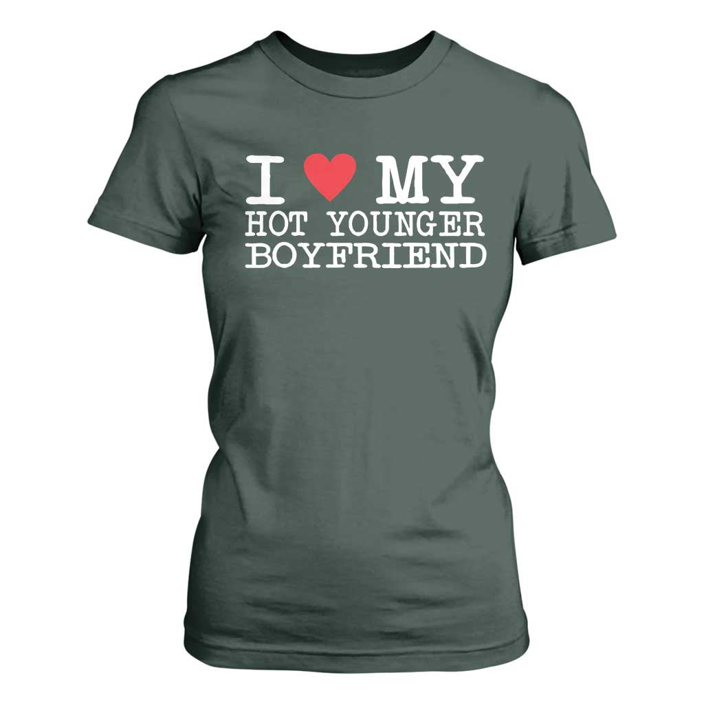 I Love My Hot Younger Boyfriend T Shirt For Women TS10 Dark Forest Green Print Your Wear