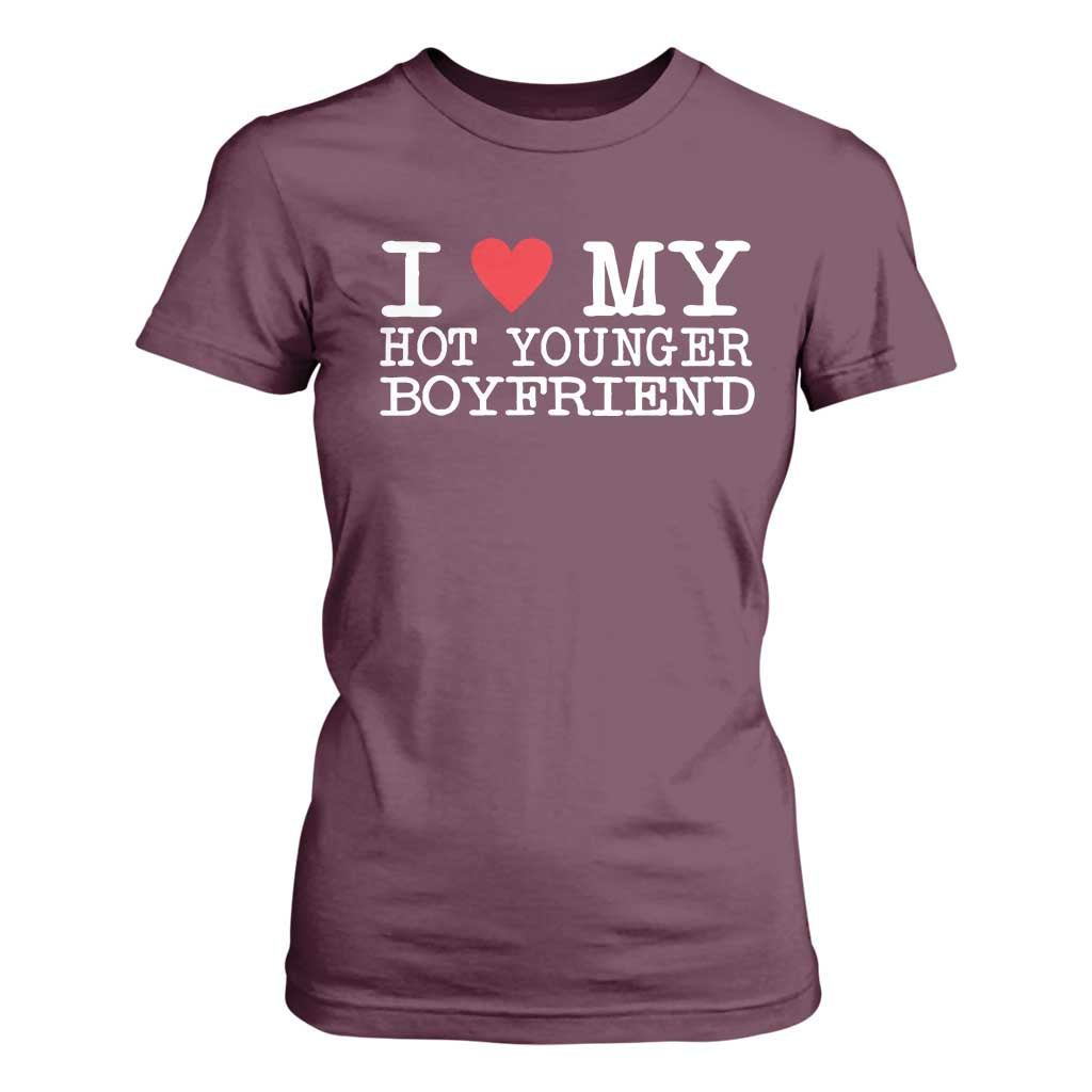 I Love My Hot Younger Boyfriend T Shirt For Women TS10 Maroon Print Your Wear