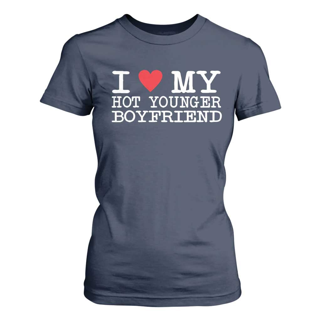 I Love My Hot Younger Boyfriend T Shirt For Women TS10 Navy Print Your Wear
