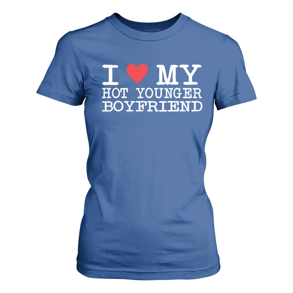 I Love My Hot Younger Boyfriend T Shirt For Women TS10 Royal Blue Print Your Wear