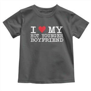 I Love My Hot Younger Boyfriend Toddler T Shirt TS10 Dark Heather Print Your Wear