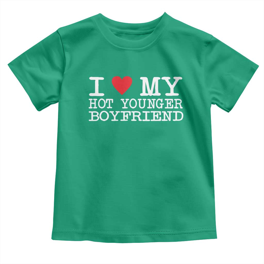 I Love My Hot Younger Boyfriend Toddler T Shirt TS10 Irish Green Print Your Wear