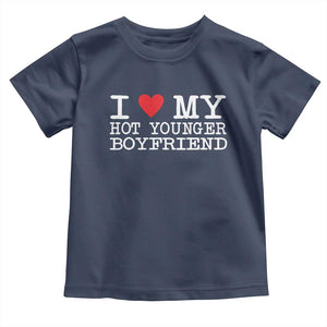 I Love My Hot Younger Boyfriend Toddler T Shirt TS10 Navy Print Your Wear