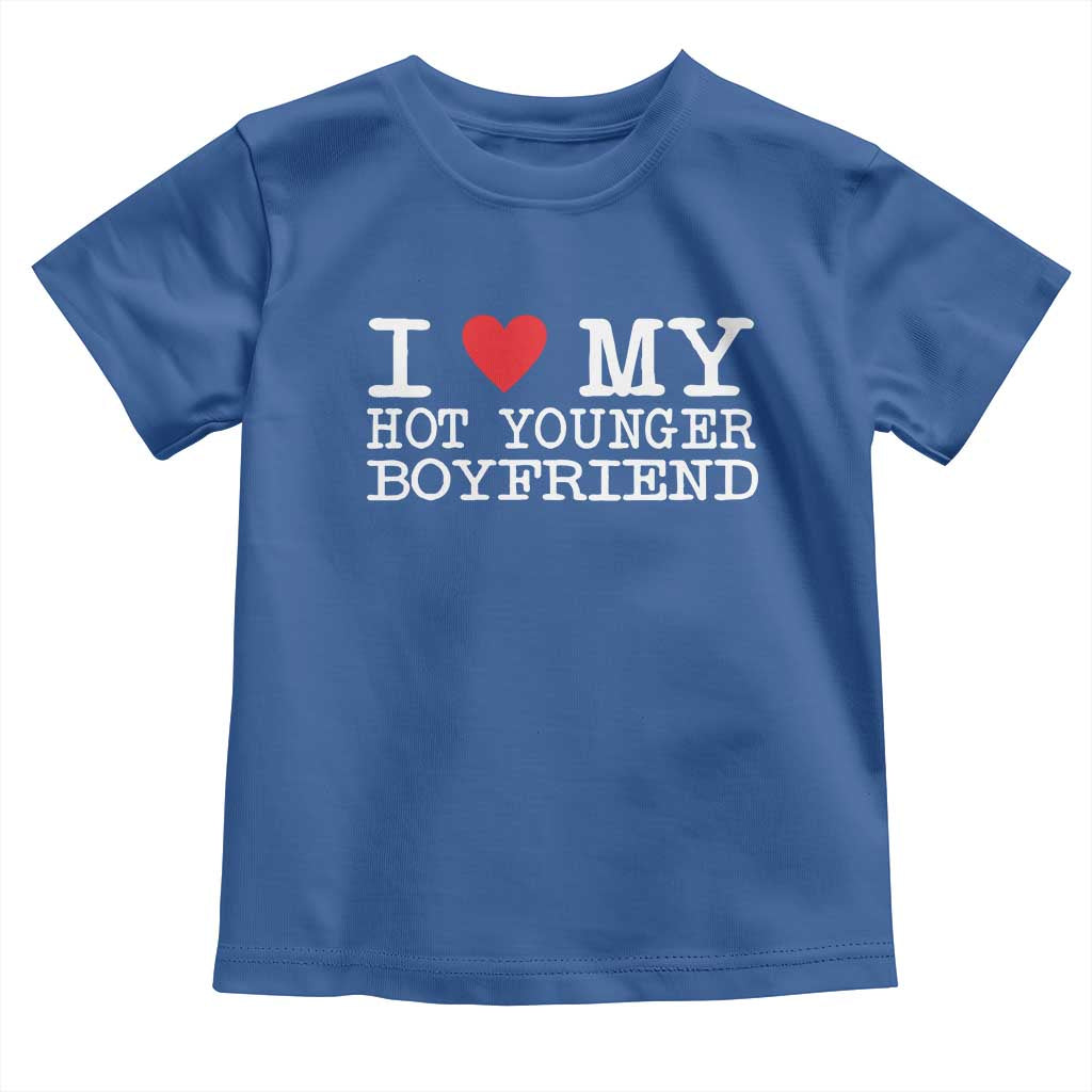 I Love My Hot Younger Boyfriend Toddler T Shirt TS10 Royal Blue Print Your Wear