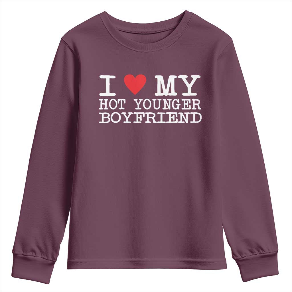 I Love My Hot Younger Boyfriend Youth Sweatshirt TS10 Maroon Print Your Wear