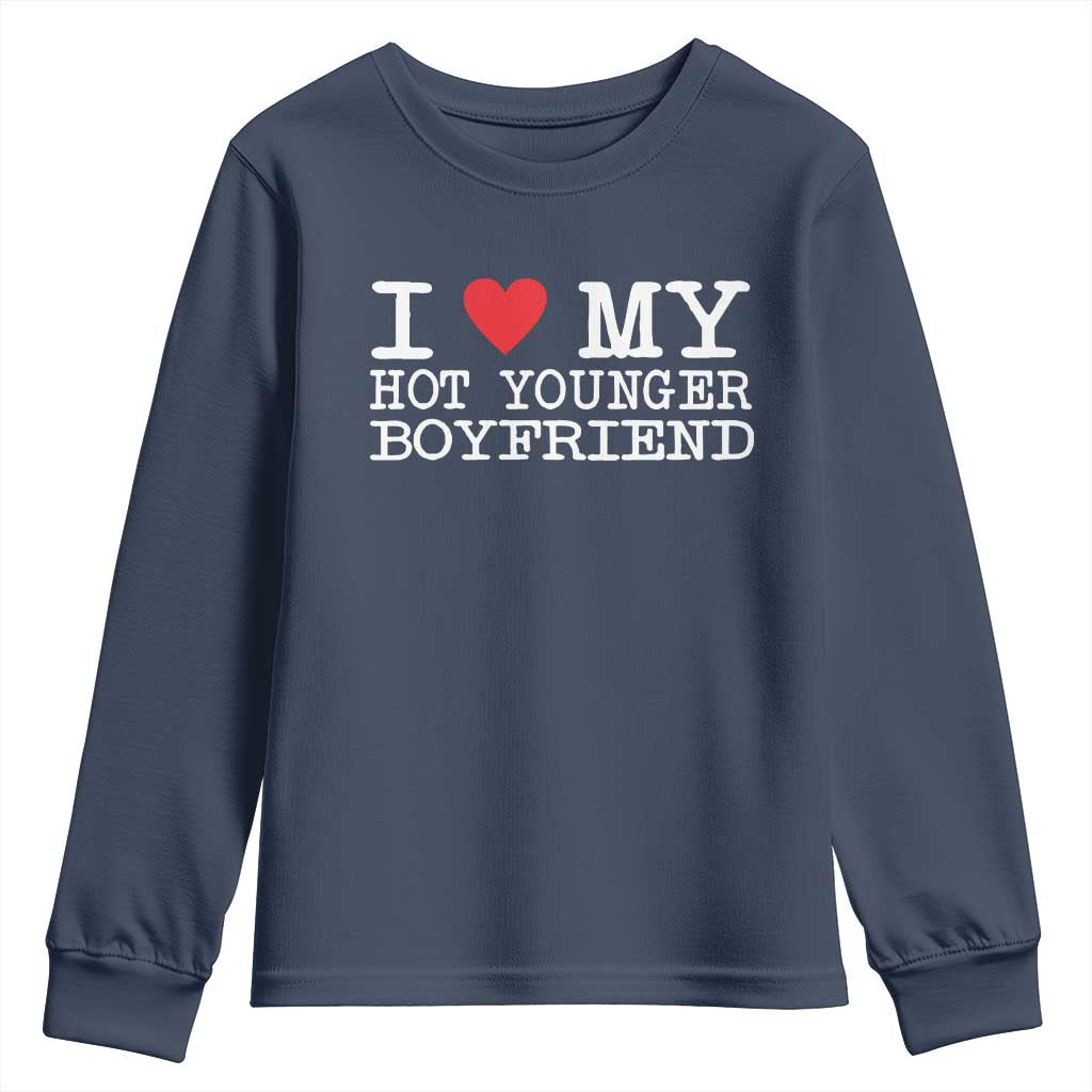 I Love My Hot Younger Boyfriend Youth Sweatshirt TS10 Navy Print Your Wear