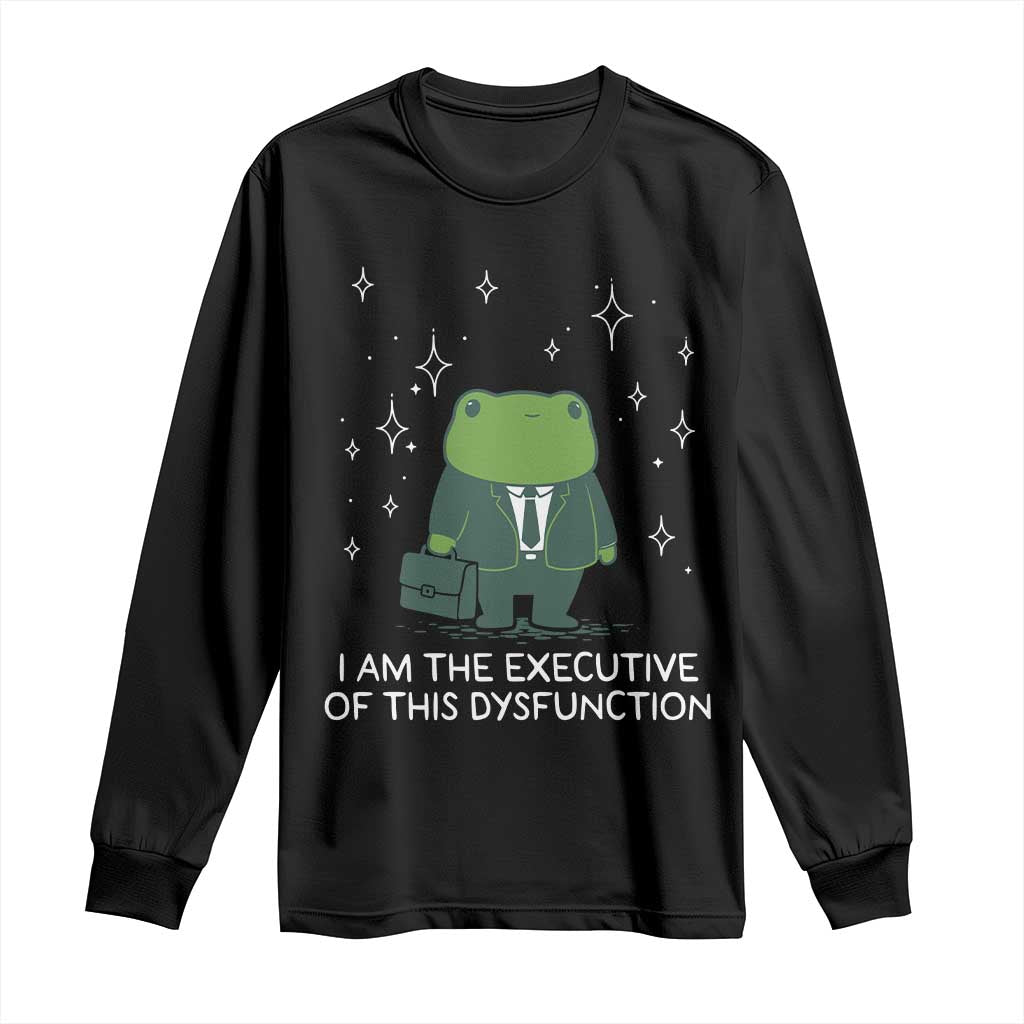Funny Frog Long Sleeve Shirt I Am The Executive Of This Dysfunction TS10 Black Print Your Wear