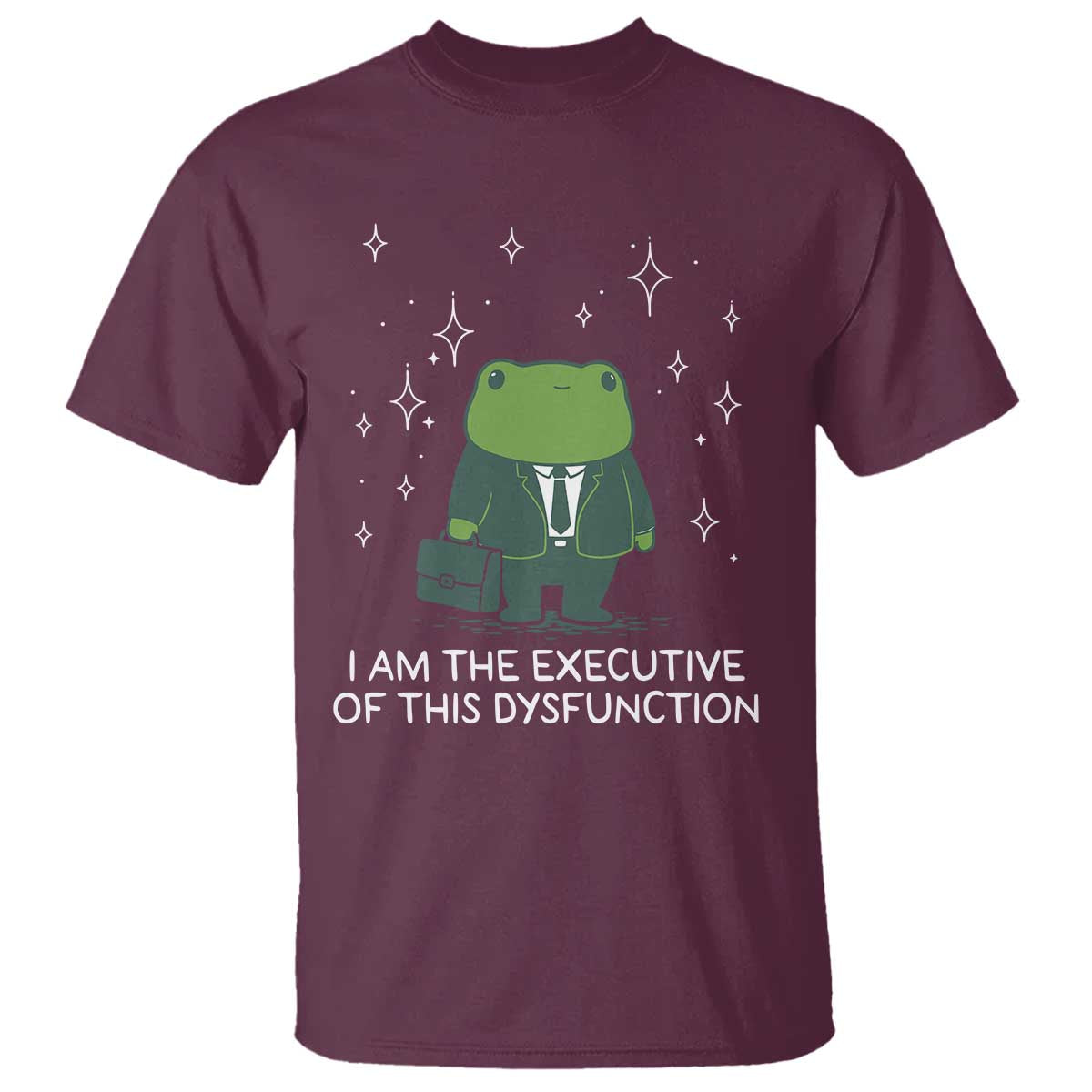Funny Frog T Shirt I Am The Executive Of This Dysfunction TS10 Maroon Print Your Wear